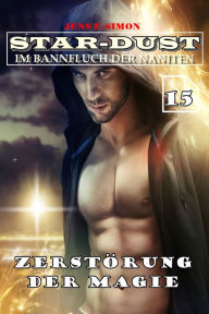 Title: Zerstörung der Magie (STAR-DUST 15): Im Bannfluch der Naniten, Author: Jens F. Simon