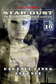 Title: Das Ende einer Legende (STAR-DUST 20): Im Bannfluch der Naniten, Author: Jens F. Simon