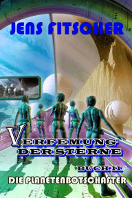 Title: Die Planetenbotschafter (Verfemung der Sterne 11), Author: Jens Fitscher