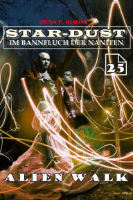 Title: Alien Walk (STAR-DUST 25): Im Bannfluch der Naniten, Author: Simon Jens F.