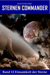Title: Einsamkeit der Sterne (STERNEN COMMANDER 12), Author: Jens Fitscher