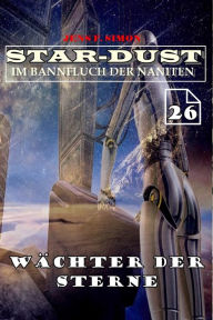 Title: Wächter der Sterne (STAR-DUST 26): Im Bannfluch der Naniten, Author: Jens F. Simon