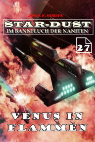 Title: Venus in Flammen (STAR-DUST 27): Im Bannfluch der Naniten, Author: Jens F. Simon