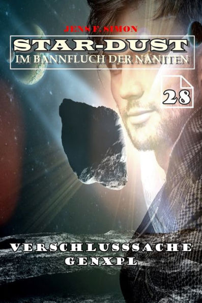 Verschlusssache GENXpl (STAR-DUST 28): Im Bannfluch der Naniten