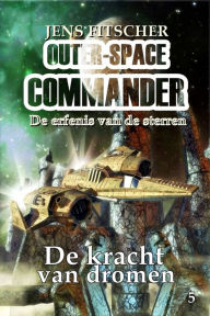 Title: De kracht van dromen (OUTER-SPACE COMMANDER 5): De erfenis van de sterren, Author: Jens Fitscher