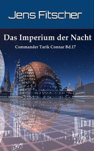 Title: Das Imperium der Nacht (Commander Tarik Connar 17), Author: Jens Fitscher