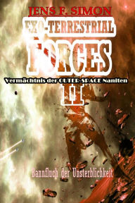 Title: Bannfluch der Unsterblichkeit (EXO-TERRESTRIAL-FORCES 2): Vermächtnis der OUTER-SPACE Naniten, Author: Jens F. Simon