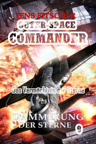 Title: Dämmerung der Sterne (OUTER-SPACE COMMANDER 9): Das Vermächtnis der Sterne, Author: Jens Fitscher