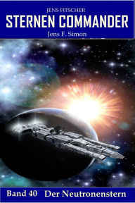 Title: Der Neutronenstern (STERNEN COMMANDER 40), Author: Jens Fitscher