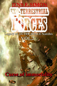 Title: Curse of immortality (EXO-TERRESTRIAL-FORCES 2): Legacy of OUTER-SPACE nanites, Author: Jens F. Simon