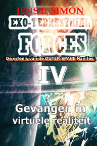 Title: Gevangen in virtuele realiteit (EXO-TERRESTRIAL-FORCES 4): De erfenis van de OUTER SPACE Nanites, Author: Jens F. Simon
