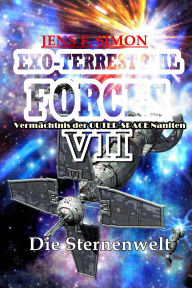 Title: Die Sternenwelt (EXO-TERRESTRIAL-FORCES 7): Vermächtnis der OUTER-SPACE Naniten, Author: Jens F. Simon