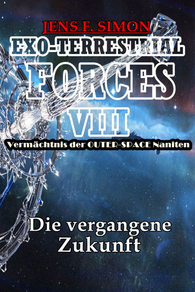 Die vergangene Zukunft (EXO-TERRESTRIAL-FORCES 8): Vermächtnis der OUTER-SPACE Naniten