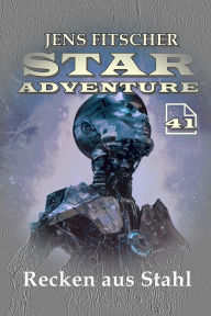 Title: Recken aus Stahl (STAR ADVENTURE 41), Author: Jens Fitscher