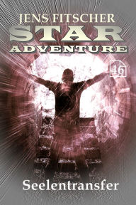 Title: Seelentransfer (STAR ADVENTURE 46), Author: Jens Fitscher