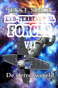 Title: De sterrenwereld (EXO-TERRESTRIAL-FORCES 7): De erfenis van de OUTER SPACE Nanites, Author: Jens F. Simon