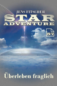 Title: Überleben fraglich (STAR ADVENTURE 57), Author: Jens Fitscher
