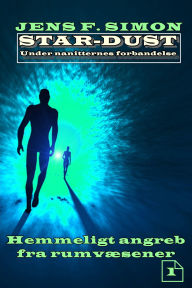 Title: Hemmeligt angreb fra rumvæsener (STAR-DUST 1): Under nanitternes forbandelse, Author: Jens F. Simon