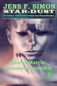 Title: Secret Matter fremmede rumskib (STAR-DUST 2): Under nanitternes forbandelse, Author: Jens F. Simon