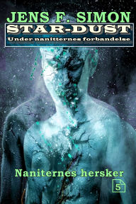 Title: Naniternes hersker (STAR-DUST 5): Under nanitternes forbandelse, Author: Jens F. Simon