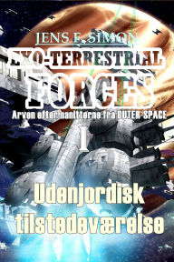 Title: Udenjordisk tilstedeværelse (EXO-TERRESTRIAL-FORCES 1): Arven efter nanitterne fra OUTER-SPACE, Author: Jens F. Simon