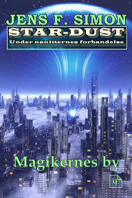 Title: Magikernes by (STAR-DUST 9): Under nanitternes forbandelse, Author: Jens F. Simon