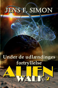 Title: Under udlændinges fortryllelse (AlienWalk 2), Author: Jens F. Simon