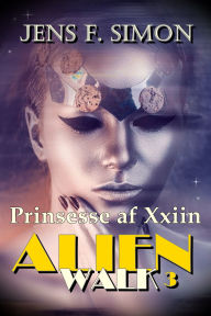 Title: Prinsesse af Xxiin (AlienWalk 3), Author: Jens F. Simon
