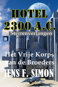 Title: Het Vrije Korps van de Broeders (Hotel 2300 A.C.3): STERRENVERLANGEN, Author: Jens F. Simon