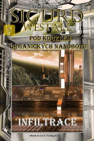 Title: Infiltrace (SIGURD WESTALL 5): Pod kouzlem organických nanobotu, Author: Jens F. Simon