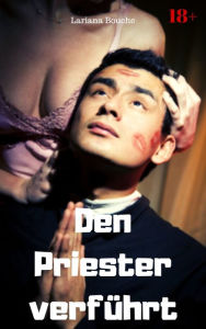 Title: Den Priester verführt: Hardcore Erotik, Author: Lariana Bouche