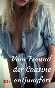 Title: Vom Freund der Cousine entjungfert: Versaute Story, Author: Lissy Feucht