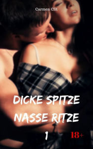 Title: Dicke Spitze - nasse Ritze 1: 5 versaute Storys, Author: Carmen Clit