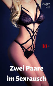 Title: Zwei Paare im Sexrausch: Heiße Fickgeschichte, Author: Mandy Öse