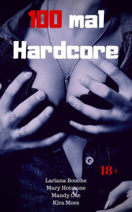 Title: 100 mal Hardcore: Sex Sammelband, Author: Lariana Bouche