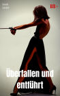 Überfallen und entführt: BDSM Story