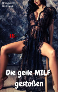 Title: Die geile MILF gestoßen: Perverse MILF Story, Author: Bernadette Binkowski