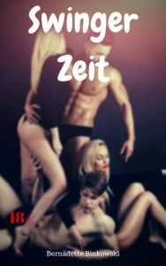 Title: Swinger Zeit: 15 geile Swinger Storys, Author: Bernadette Binkowski