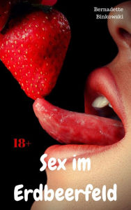 Title: Sex im Erdbeerfeld: Perverse Story, Author: Bernadette Binkowski