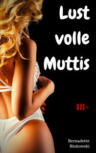 Title: Lustvolle Muttis: 15 versaute MILF Storys, Author: Bernadette Binkowski