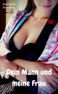 Title: Dein Mann und meine Frau: Perverse Story, Author: Bernadette Binkowski