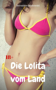 Title: Die Lolita vom Land: Perverse Story, Author: Bernadette Binkowski