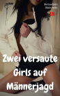 Zwei versaute Girls auf Männerjagd: Perverse Story