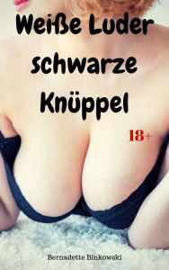 Title: Weiße Luder - schwarze Knüppel: 15 versaute Interracial-Storys, Author: Bernadette Binkowski