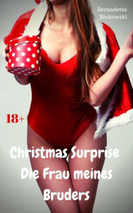 Title: Christmas Surprise - Die Freundin meines Bruders: Perverse Story, Author: Bernadette Binkowski