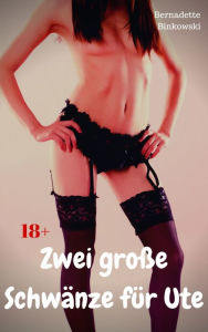 Title: Zwei große Schwänze für Ute: Perverse Dreier Story, Author: Bernadette Binkowski