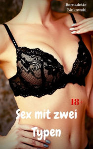 Title: Sex mit zwei Typen: Perverse Dreier Story, Author: Bernadette Binkowski