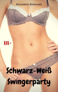 Title: Schwarz-Weiß Swingerparty: Perverse Story, Author: Bernadette Binkowski