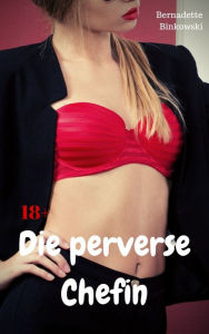 Title: Die perverse Chefin: Perverse MILF Story, Author: Bernadette Binkowski