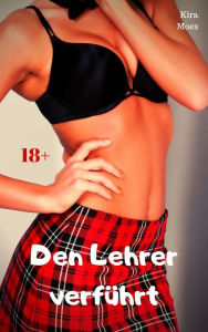 Title: Den Lehrer verführt: Geile Story, Author: Kira Moes